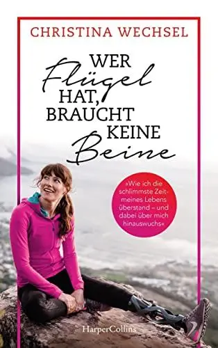 Produktbild: Wer Flügel hat, braucht keine Beine. Leben mit Prothesen: Leben mit Prothesen | Woman On One Leg | Für Fans von Markus Rehm | Irmgard Bensusan | Body Positivity | Female Empowerment