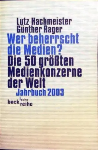 Produktbild: Wer beherrscht die Medien? Die 50 größten Medienkonzerne der Welt. Jahrbuch 2003.: Die 50 grössten Medienkonzerne der Welt. Jahrbuch 2003 (Beck'sche Reihe)