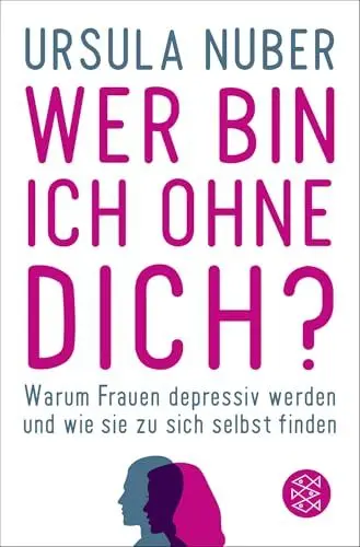 Produktbild: Wer bin ich ohne dich?: Warum Frauen depressiv werden - und wie sie zu sich selbst finden