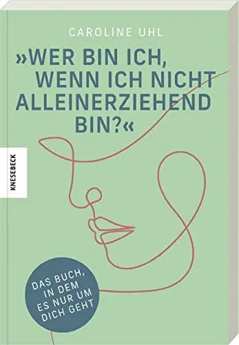Produktbild: Wer bin ich, wenn ich nicht alleinerziehend bin?: Das Buch, in dem es nur um dich geht