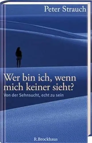 Produktbild: Wer bin ich, wenn mich keiner sieht?: Von der Sehnsucht, echt zu sein