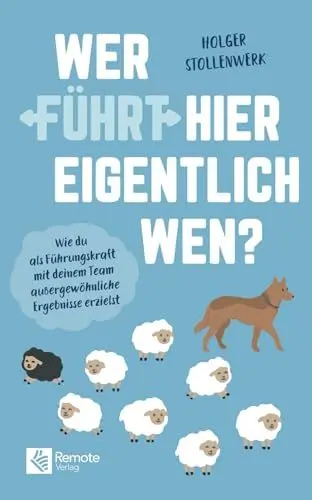 Produktbild: Wer führt hier eigentlich wen?: Wie du als Führungskraft mit deinem Team außergewöhnliche Ergebnisse erzielst | Das Praxishandbuch zur Mitarbeiterführung