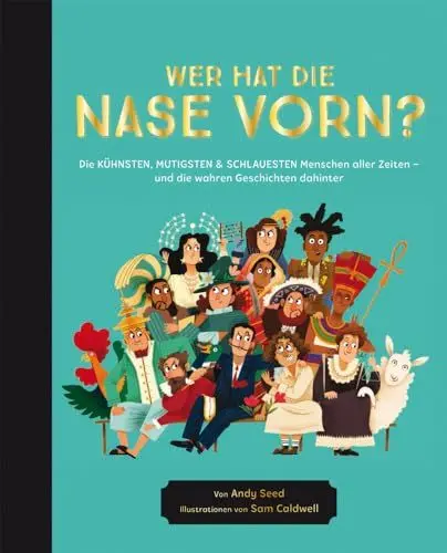 Produktbild: Wer hat die Nase vorn?: Die kühnsten, mutigsten und schlauesten Menschen aller Zeiten