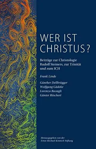 Produktbild: Wer ist Christus? Kritische Nachlese zu der Schrift Auferstehung von Frank Linde: Beiträge zur Christologie Rudolf Steiners, zur Trinität und zum ICH