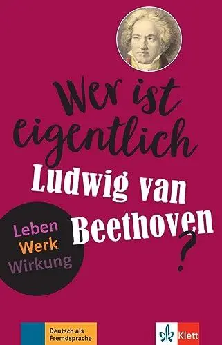 Produktbild: Wer ist eigentlich Ludwig van Beethoven?: Leben - Werk - Wirkung. Lektüre mit digitalen Extras