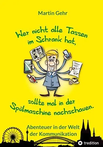 Produktbild: Wer nicht alle Tassen im Schrank hat, sollte mal in der Spülmaschine nachschauen.: Abenteuer in der Welt der Kommunikation