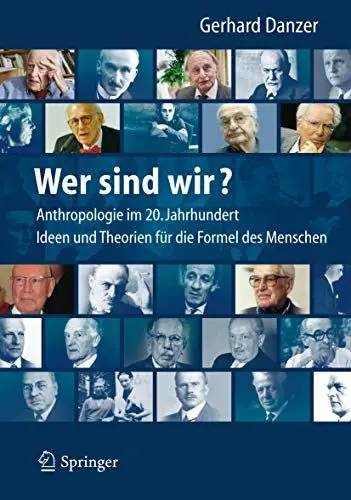 Produktbild: Wer sind wir? Auf der Suche nach der Formel des Menschen: Anthropologie für das 21. Jahrhundert - Mediziner, Philosophen und ihre Theorien, Ideen und Konzepte