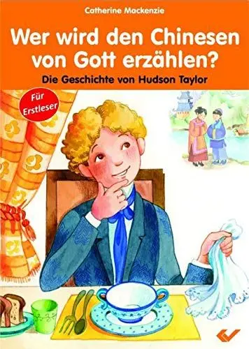 Produktbild: Wer wird den Chinesen von Gott erzählen?: Die Geschichte von Hudson Taylor