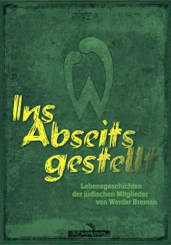 Produktbild: Werder im Nationalsozialismus: Lebensgeschichten jüdischer Vereinsmitglieder