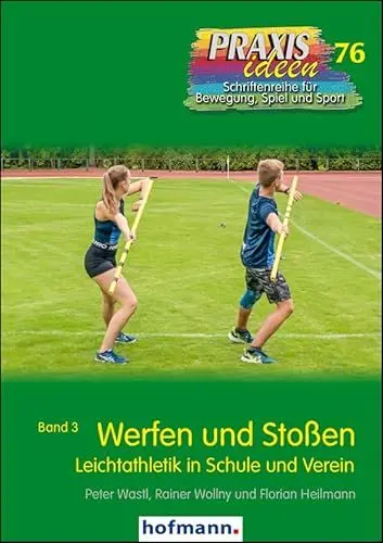 Produktbild: Werfen und Stoßen: Leichtathletik in Schule und Verein - Band 3 (Praxisideen - Schriftenreihe für Bewegung, Spiel und Sport)