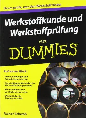 Produktbild: Werkstoffkunde und Werkstoffprüfung für Dummies: Auf einen Blick: Atomen, Bindungen und Kristalle kennenlernen. Die wichtigsten Methoden der ... sollte. Welche Rolle spielt die Temperatur