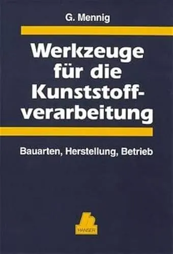 Produktbild: Werkzeuge für die Kunststoffverarbeitung: Bauarten, Herstellung, Betrieb