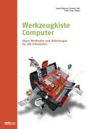 Produktbild: Werkzeugkiste Computer: Ideen, Methoden und Anleitungen für alle Schulstufen