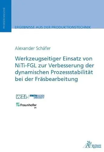 Produktbild: Werkzeugseitiger Einsatz von NiTi-FGL zur Verbesserung der dynamischen Prozessstabilität bei der Fräsbearbeitung (Ergebnisse aus der Produktionstechnik)