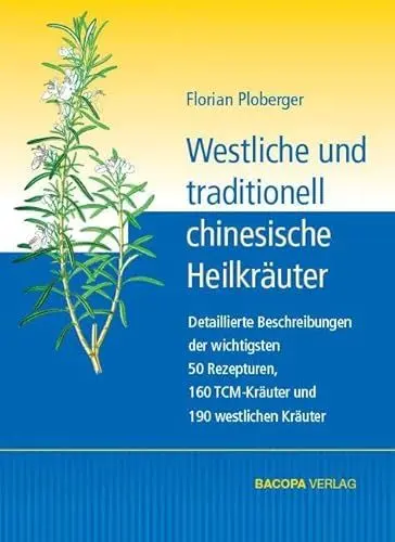 Produktbild: Westliche und traditionell chinesische Heilkräuter: Detaillierte Beschreibungen der wichtigsten 50 Rezepturen, 160 TCM Kräuter und 190 westlichen Kräuter