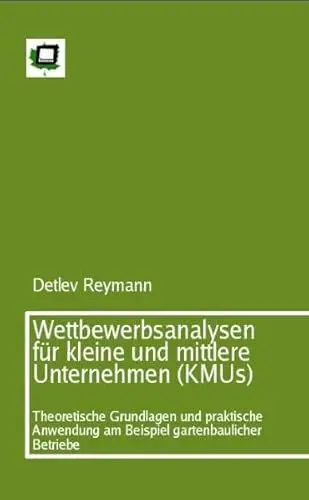 Produktbild: Wettbewerbsanalysen für kleine und mittlere Unternehmen (KMUs): Theoretische Grundlagen und praktische Anwendung am Beispiel gartenbaulicher Betriebe