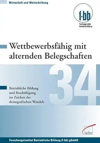 Produktbild: Wettbewerbsfähig mit alternden Belegschaften: Betriebliche Bildung und Beschäftigung im Zeichen des demografischen Wandels (Wirtschaft und Bildung)