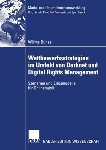 Produktbild: Wettbewerbsstrategien im Umfeld von Darknet und Digital Rights Management: Szenarien und Erlösmodelle für Onlinemusik (Markt- und Unternehmensentwicklung Markets and Organisations)
