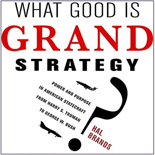 Produktbild: What Good Is Grand Strategy?: Power and Purpose in American Statecraft from Harry S. Truman to George W. Bush