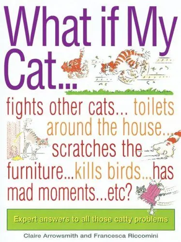 Produktbild: What If My Cat...?: Fights With Other Cats...Doesn't Use the Litter Box...Scratches the Furniture...Kills Birds...Has Mad Movements...Etc...Etc?