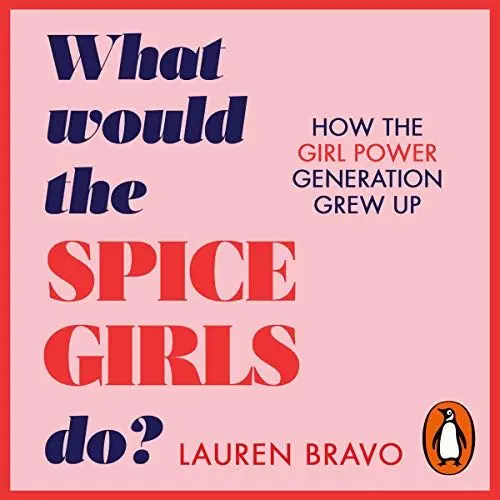 Produktbild: What Would the Spice Girls Do?: How the Girl Power Generation Grew Up