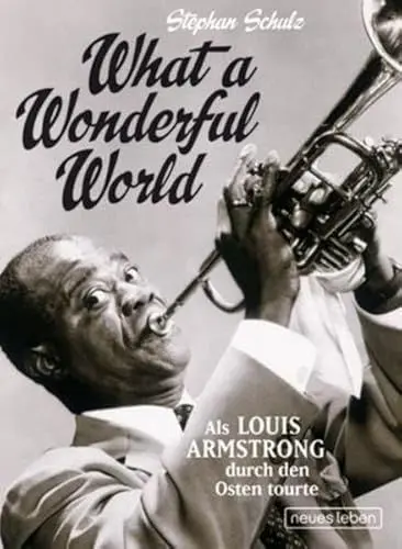 Produktbild: What a Wonderful World: Als Louis Armstrong durch den Osten tourte