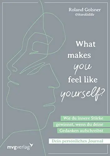 Produktbild: What makes you feel like yourself?: Wie du innere Stärke gewinnst, wenn du deine Gedanken aufschreibst. Dein persönliches Journal. So überwindest du belastende Gedanken und Gefühle