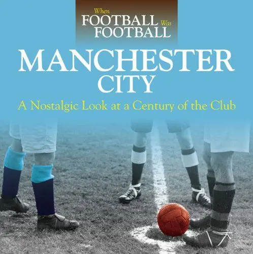Produktbild: When Football was Football: Manchester City: A Nostalgic Look at a Century of the Club