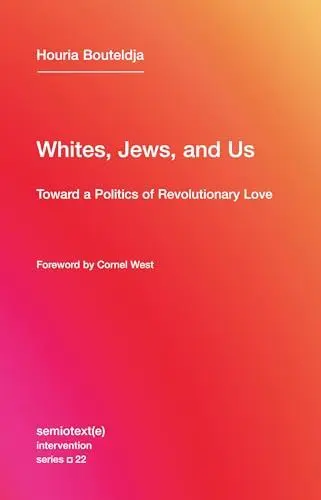 Produktbild: Whites, Jews, and Us: Toward a Politics of Revolutionary Love (Semiotext(e) / Intervention Series, Band 22)