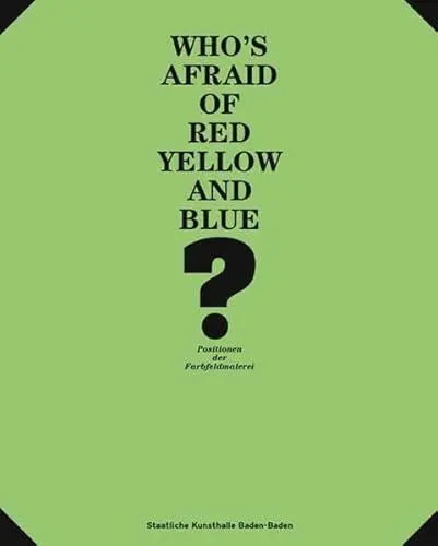 Produktbild: Who´s afraid of Red and Yellow and Blue: Positionen der Farbfeldmalerei: Positions in Colour Field Painting