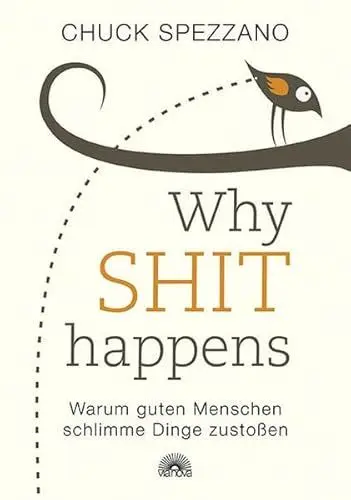 Produktbild: WHY SHIT HAPPENS: Warum guten Menschen schlimme Dinge zustoßen - Grundlagenwerk, Bedeutung der Selbstverantwortung, Prinzipien und Dynamiken unseres ... Wachstum, weltberühmter Weisheitslehrer