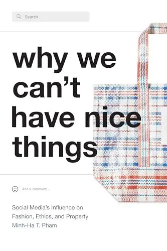 Produktbild: Why We Can't Have Nice Things: Social Media's Influence on Fashion, Ethics, and Property
