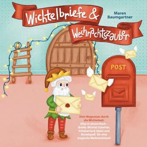 Produktbild: Wichtelbriefe & Weihnachtszauber: Dein Wegweiser durch die Wichtelzeit: Alles in einem Buch – Briefe, Wichtel Zubehör, Schabernack Ideen und Bastelspaß für eine magische Weihnachtszeit