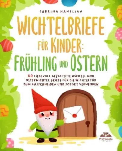 Produktbild: Wichtelbriefe für Kinder: Frühling und Ostern - 60 liebevoll gestaltete Wichtel und Osterwichtel Briefe für die Wichteltür zum Ausschneiden und sofort Verwenden