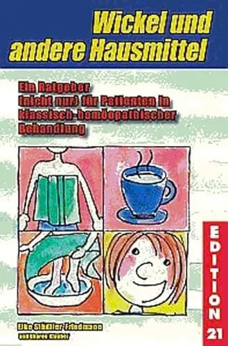 Produktbild: Wickel und andere Hausmittel: Ein Ratgeber (nicht nur) für Patienten in klassisch-homöopathischer Behandlung (Edition 21)