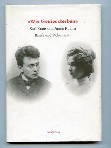 Produktbild: »Wie Genies sterben«. Annie Kalmar und Karl Kraus. Briefe und Dokumente. 1899 - 1999