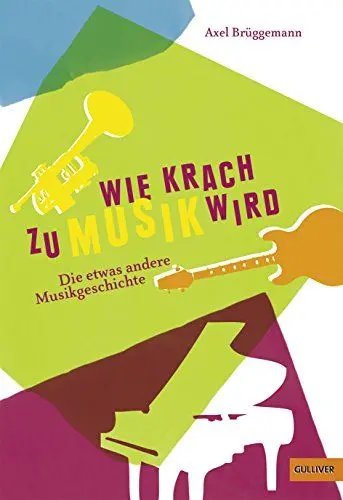 Produktbild: Wie Krach zu Musik wird: Die etwas andere Musikgeschichte