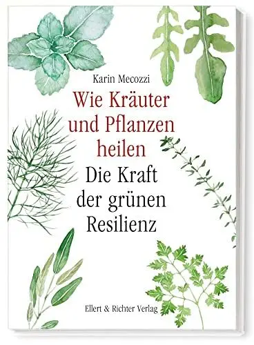 Produktbild: Wie Kräuter und Pflanzen heilen: Die Kraft der grünen Resilienz