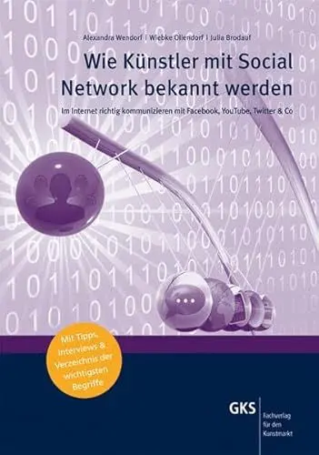 Produktbild: Wie Künstler mit Social Network bekannt werden: Im Internet richtig kommunizieren mit Facebook, YouTube, Twitter & Co (Medien und Service für den Kunstmarkt)