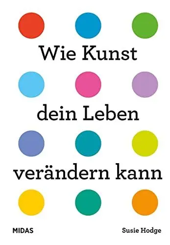 Produktbild: Wie Kunst dein Leben verändern kann. Ein Ratgeber für jede Lebenslage. Von Wut bis Glück – inspirierende Kunstwerke von internationalen Künstlerinnen ... Epochen.: Ein Ratgeber für alle Lebenslagen