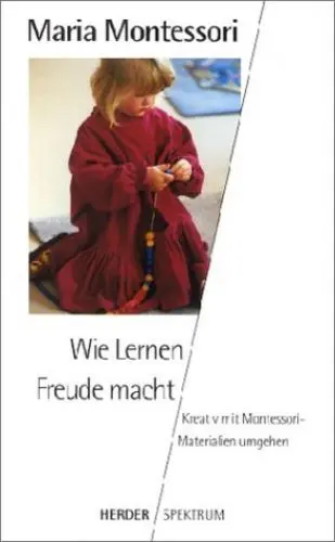 Produktbild: Wie Lernen Freude macht. Kreativ mit Montessori-Materialien umgehen