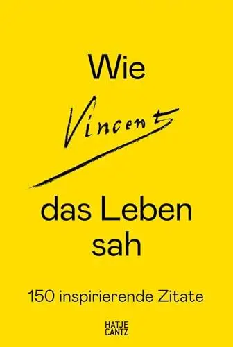 Produktbild: Wie Vincent das Leben sah: 150 inspirierende Zitate. Vincent van Gogh Briefe. Zitatensammlung. Geschenk für Kunstliebhaber: Vincent van Gogh Briefe. ... für Kunstliebhaber. Inspiration durch Kunst