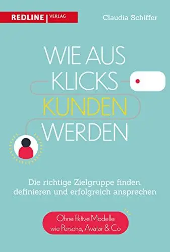 Produktbild: Wie aus Klicks Kunden werden: Die richtige Zielgruppe finden, definieren und erfolgreich ansprechen
