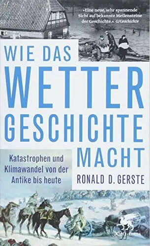 Produktbild: Wie das Wetter Geschichte macht: Katastrophen und Klimawandel von der Antike bis heute