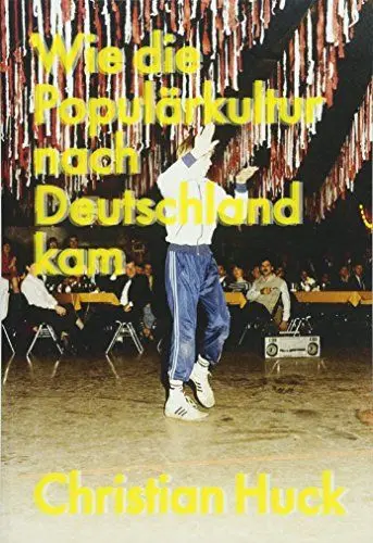 Produktbild: Wie die Populärkultur nach Deutschland kam: Transatlantische Geschichten aus dem 20. Jahrhundert
