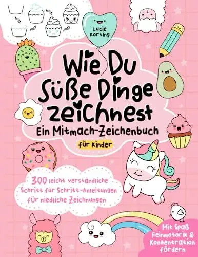 Produktbild: Wie du süße Dinge zeichnest – Ein Mitmach-Zeichenbuch für Kinder: 300 leicht verständliche Schritt für Schritt-Anleitungen für niedliche Zeichnungen | Mit Spaß Feinmotorik & Konzentration fördern