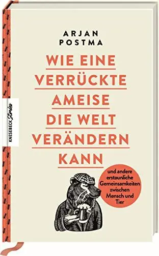 Produktbild: Wie eine verrückte Ameise die Welt verändern kann: und andere erstaunliche Gemeinsamkeiten zwischen Mensch und Tier