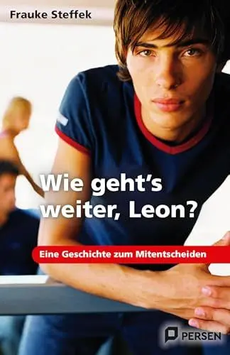 Produktbild: Wie geht's weiter Leon?: Eine Geschichte zum Mitentscheiden: Eine Geschichte zum Mitentscheiden. 7. bis 9. Klasse