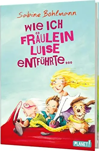 Produktbild: Wie ich Fräulein Luise entführte und mit ihr eine geheime Reise unternahm: Kinderroman