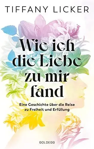 Produktbild: Wie ich die Liebe zu mir fand: Eine Geschichte über die Reise zu Freiheit und Erfüllung. Selbstannahme - dein Schlüssel zu Lebensfreude im Alltäglichen: Ein Selbstliebe-Buch mit Affirmationen
